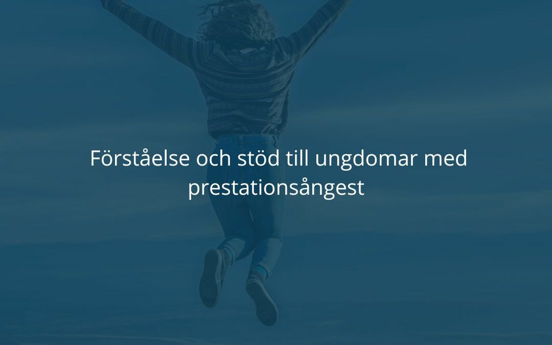 Förståelse och stöd till ungdomar med prestationsångest